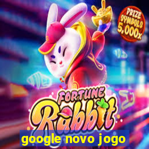 google novo jogo